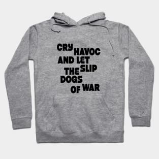 Cry havoc and let slip the dogs of war Hoodie